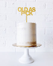 Load image into Gallery viewer, “OLD AS F*CK” Cake Topper
